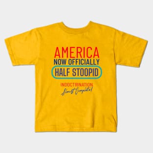 America Officially Half Stoopid - Indoctrination Almost Complete Kids T-Shirt